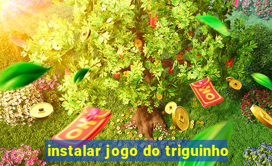 instalar jogo do triguinho